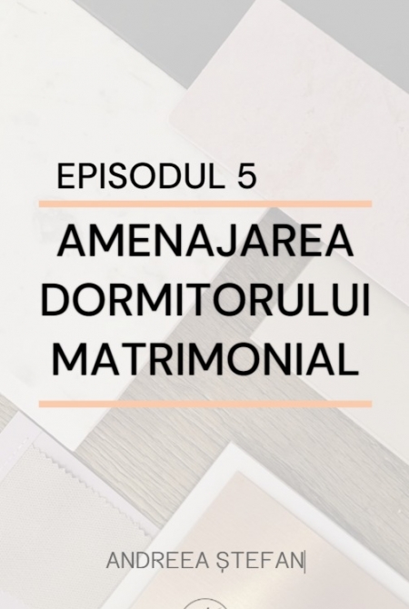 Episodul 5 - Amenajarea dormitorului matrimonial