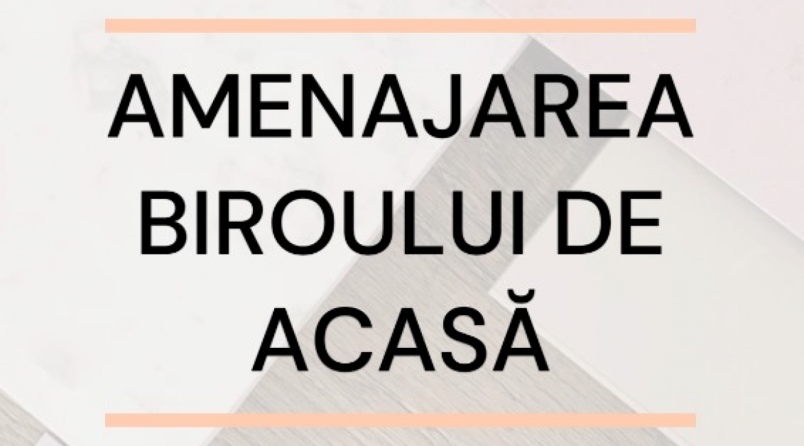 Episodul 9 - Amenajarea biroului de acasă