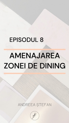 Episodul 8 - Amenajarea zonei de dining